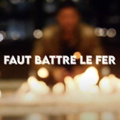 Faut battre le fer